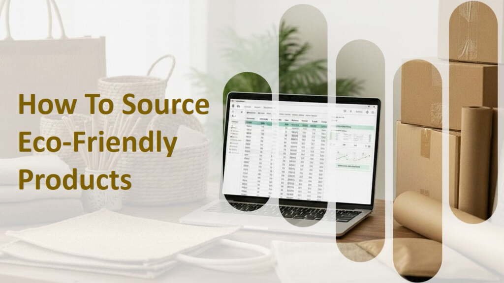 wholesale eco-friendly products sourcing with sustainable packaging and documentation